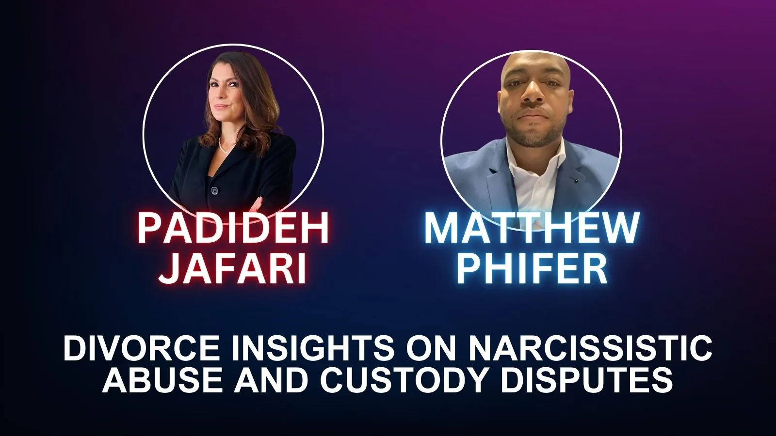 Divorce Insights on Narcissistic Abuse and Custody Disputes with Padideh Jafari